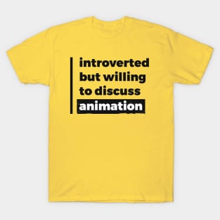 Introverted but willing to discuss animation (Pure Black Design) T-Shirt